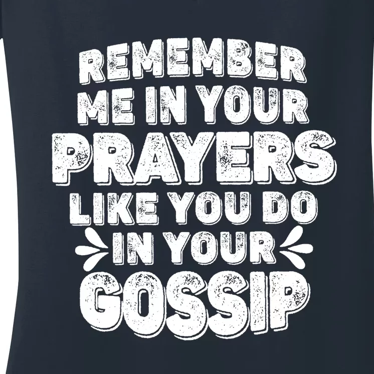 Remember Me In Your Prayers Like You Do In Your Gossip Funny Women's V-Neck T-Shirt