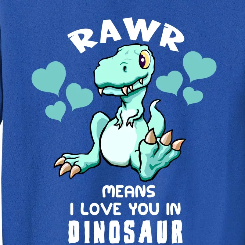 Rawr Means I Love You In Dinosaur T Rex Design Gift Tall Sweatshirt