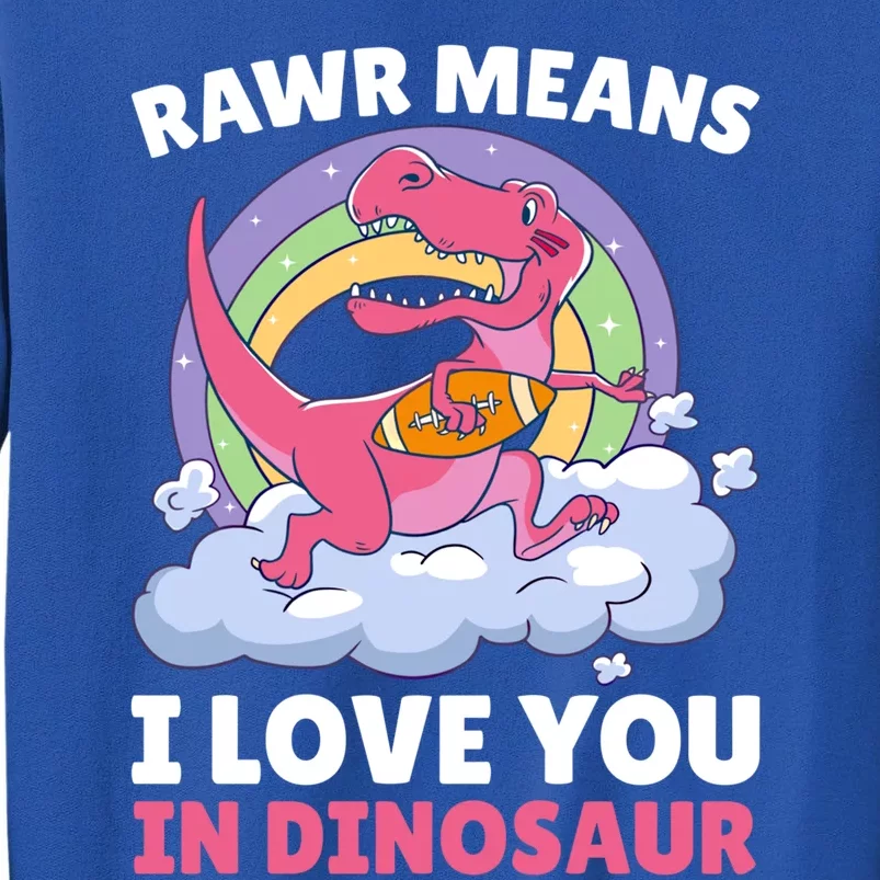 Rawr Means I Love You In Dinosaur Football With Dinosaur Great Gift Sweatshirt