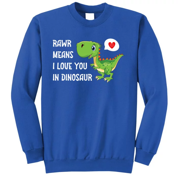 Rawr Means I Love You In Dinosaur Funny Valentine Dinosaur Meaningful Gift Tall Sweatshirt