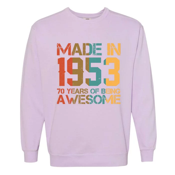 Retro Made In 1953 70 Years Of Being Awesome Birthday Garment-Dyed Sweatshirt