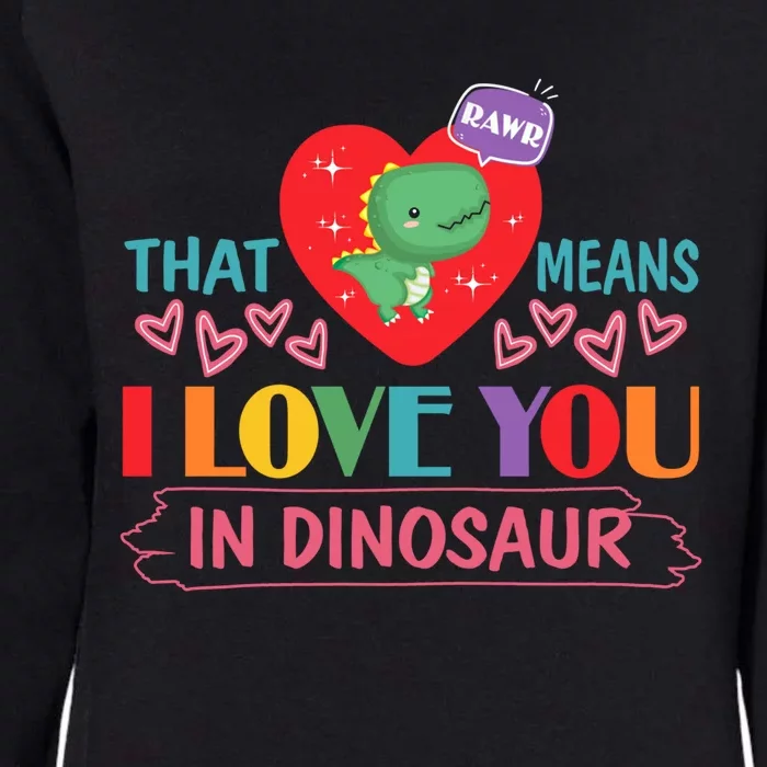 Rawr Means I Love You In Dinosaur Valentines Gift Dino Funny Gift Womens California Wash Sweatshirt