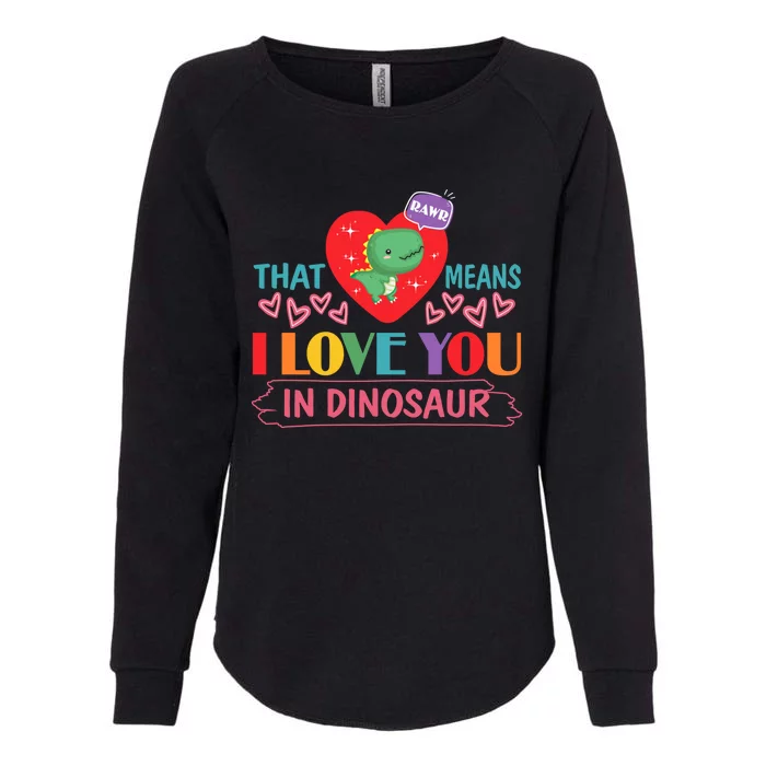 Rawr Means I Love You In Dinosaur Valentines Gift Dino Funny Gift Womens California Wash Sweatshirt