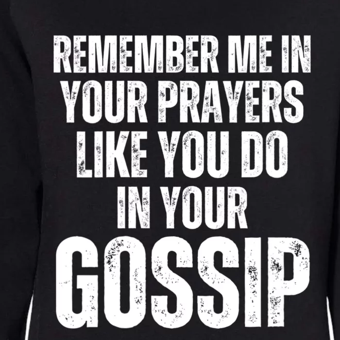 Remember Me In Your Prayers Like You Do In Your Gossip Funny Womens California Wash Sweatshirt