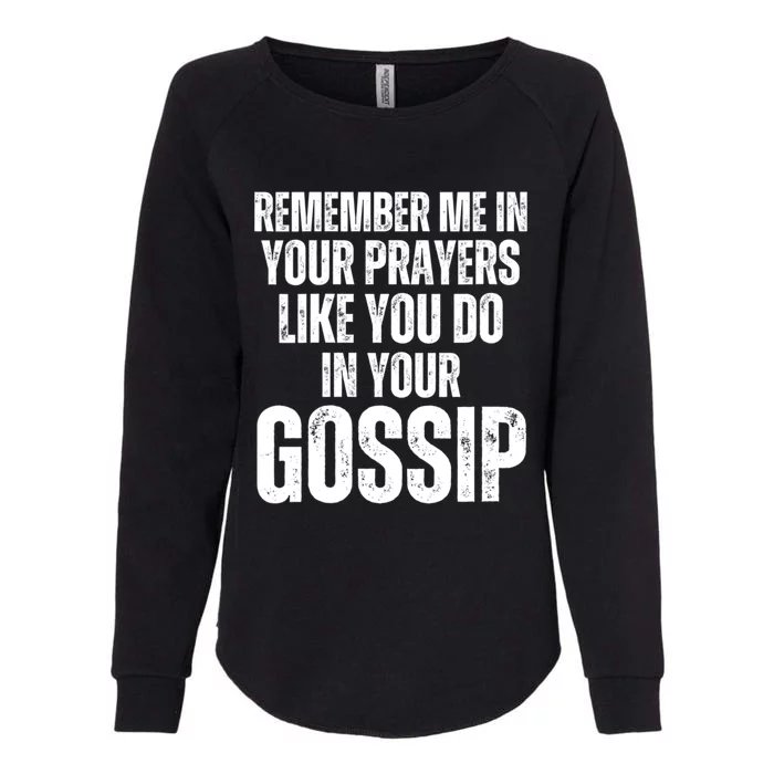 Remember Me In Your Prayers Like You Do In Your Gossip Funny Womens California Wash Sweatshirt