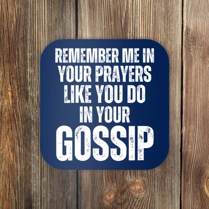 Remember Me In Your Prayers Like You Do In Your Gossip Funny Coaster