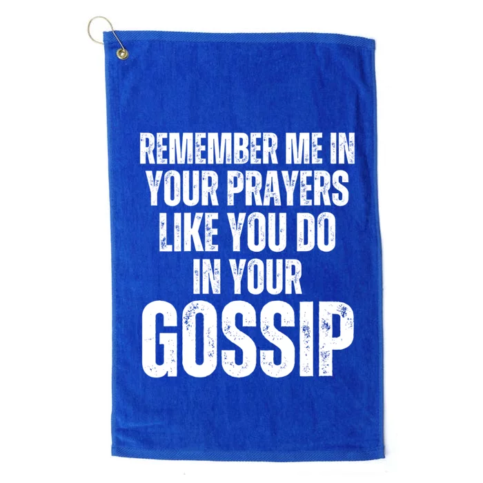 Remember Me In Your Prayers Like You Do In Your Gossip Funny Platinum Collection Golf Towel