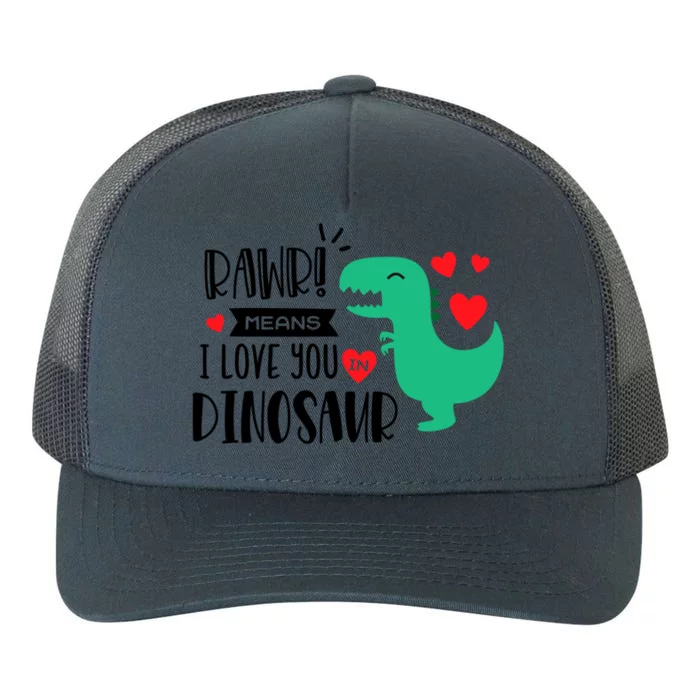 Rawr Means I Love You In Dinosaur Valentine’s Day Gift Yupoong Adult 5-Panel Trucker Hat