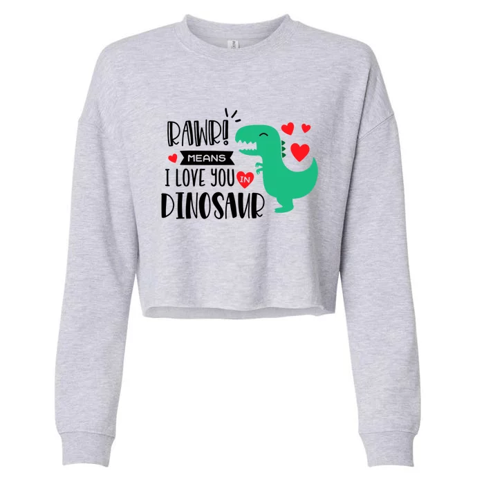 Rawr Means I Love You In Dinosaur Valentine’s Day Gift Cropped Pullover Crew