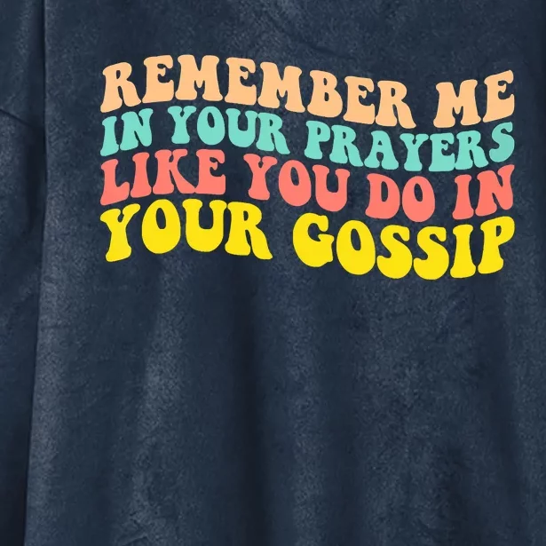 Remember Me In Your Prayers Like You Do In Your Gossip Hooded Wearable Blanket