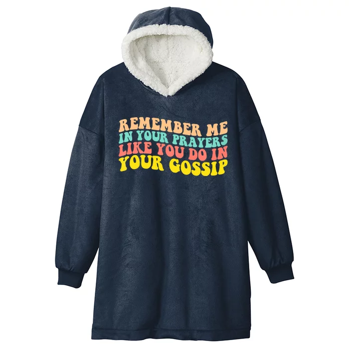 Remember Me In Your Prayers Like You Do In Your Gossip Hooded Wearable Blanket