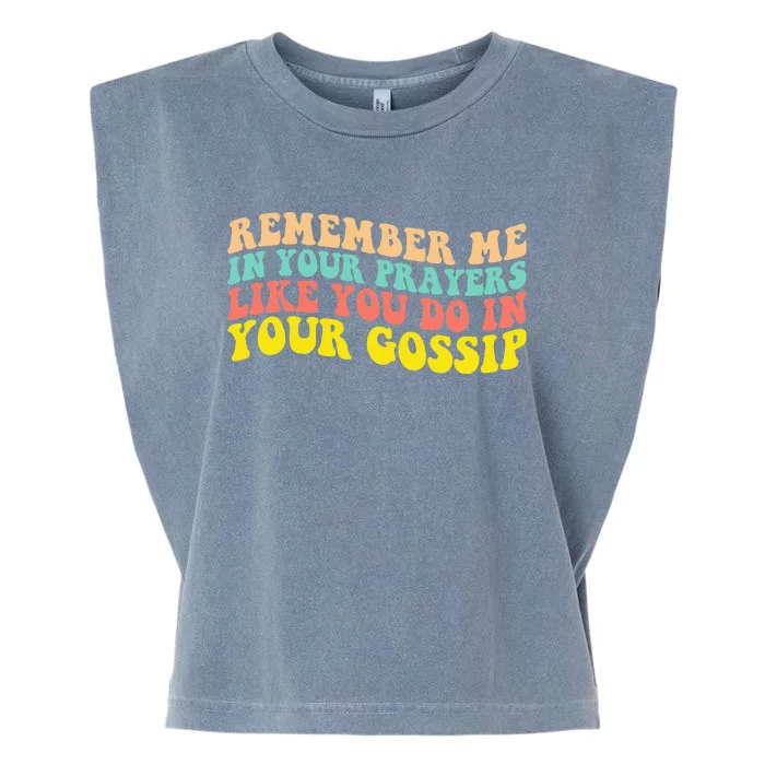 Remember Me In Your Prayers Like You Do In Your Gossip Garment-Dyed Women's Muscle Tee