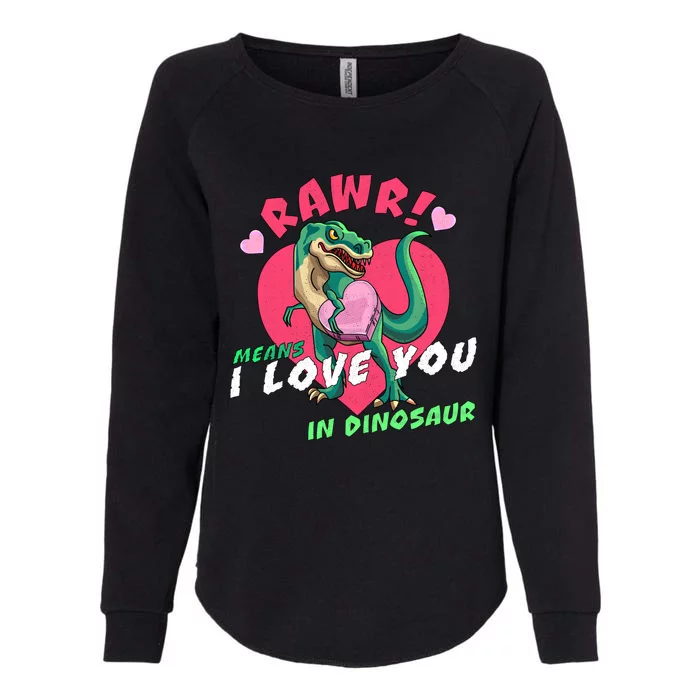 Rawr Means I Love You In Dinosaur Valentines Day Dinosaur Gift Womens California Wash Sweatshirt