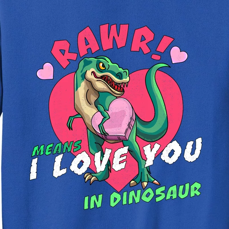 Rawr Means I Love You In Dinosaur Valentines Day Dinosaur Gift Tall Sweatshirt