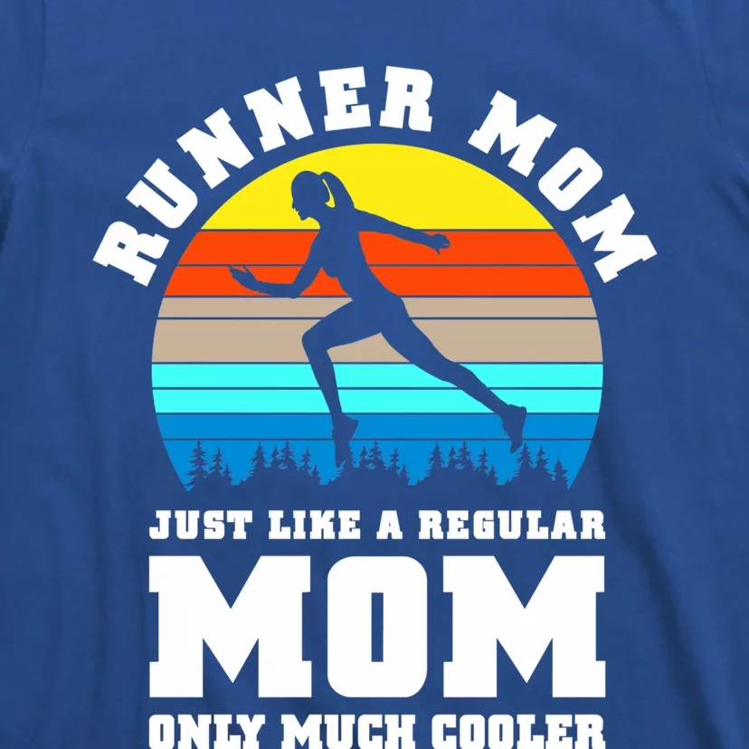 Runner Mom Just Like A Regular Mom Marathon Moms Mom Running Great Gift T-Shirt