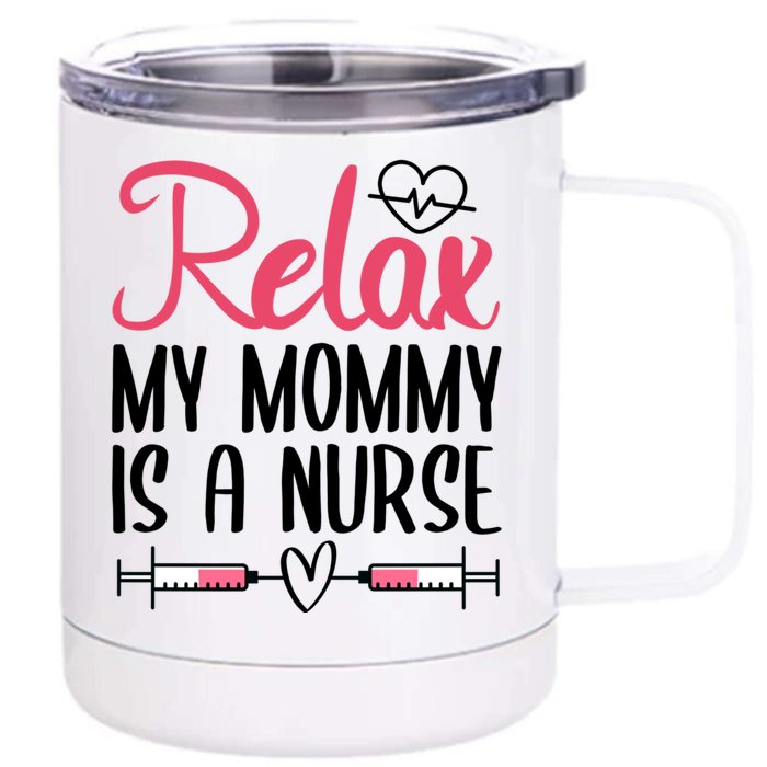 Relax My Mommy Is A Nurse Gift Front & Back 12oz Stainless Steel Tumbler Cup