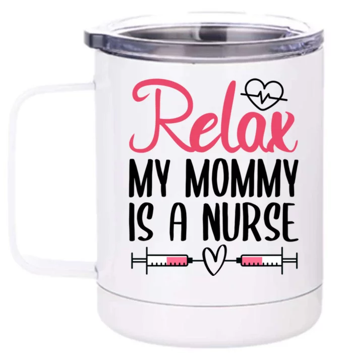 Relax My Mommy Is A Nurse Gift Front & Back 12oz Stainless Steel Tumbler Cup