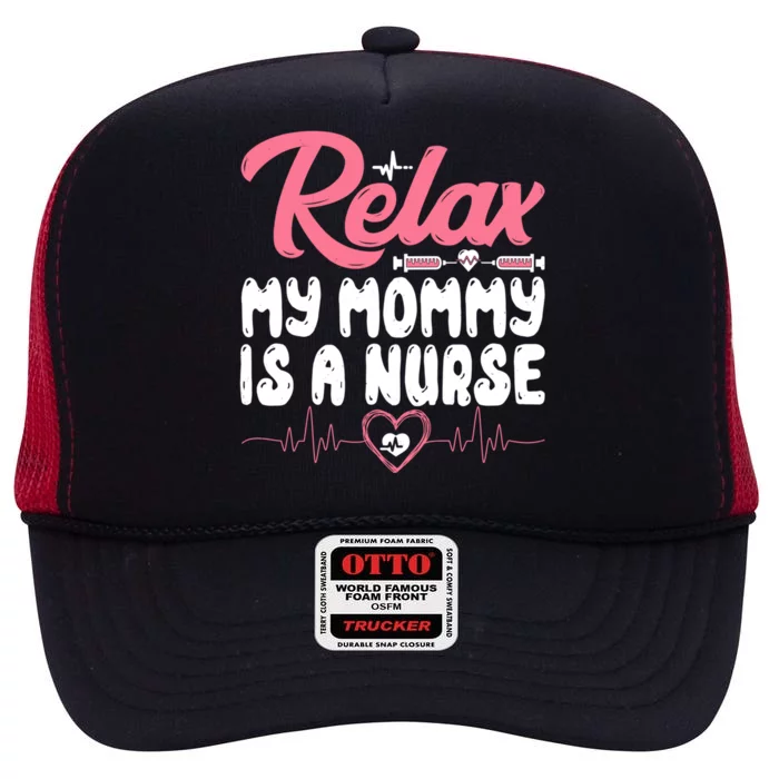 Relax My Mom Mommy Is A Nurse Funny Mother's Day Nursing Gift High Crown Mesh Trucker Hat