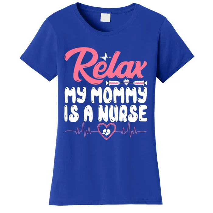 Relax My Mom Mommy Is A Nurse Funny Mother's Day Nursing Gift Women's T-Shirt