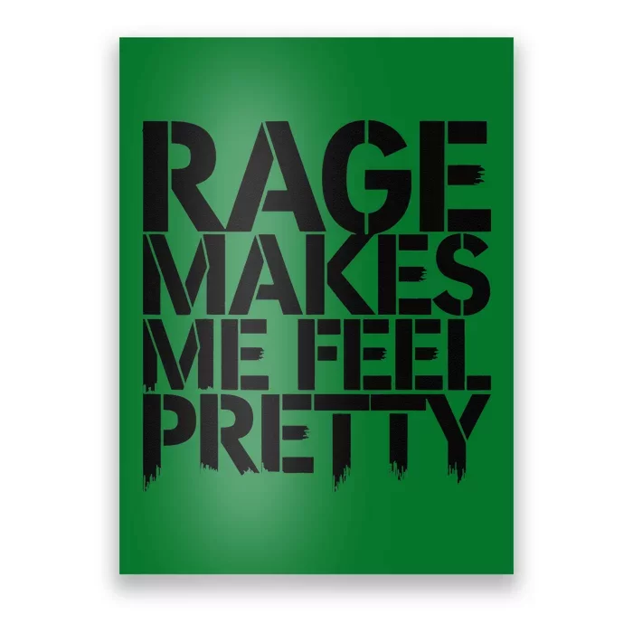 Rage Makes Me Feel Pretty Poster