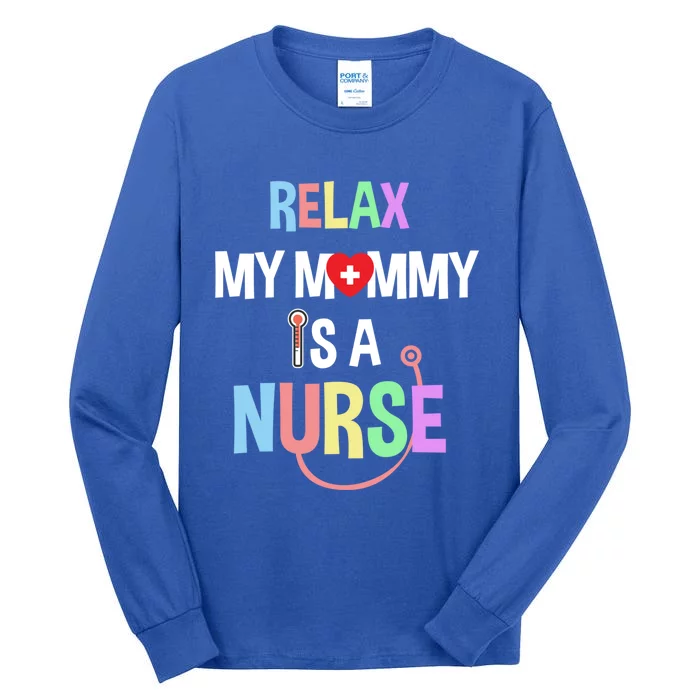 Relax My Mommy Is A Nurse Mom Cute Gift Funny Gift Tall Long Sleeve T-Shirt