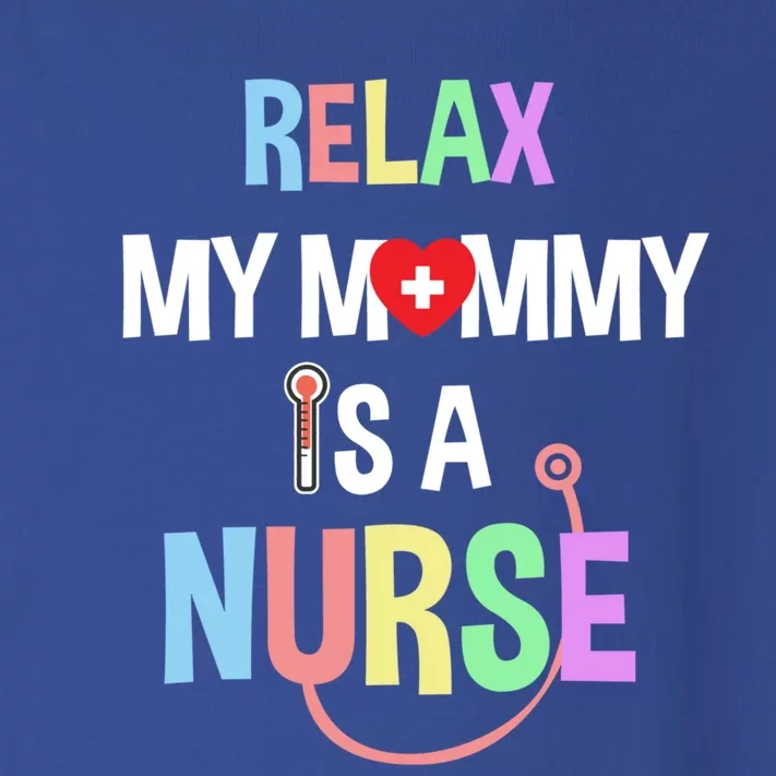 Relax My Mommy Is A Nurse Mom Cute Gift Funny Gift Toddler Long Sleeve Shirt