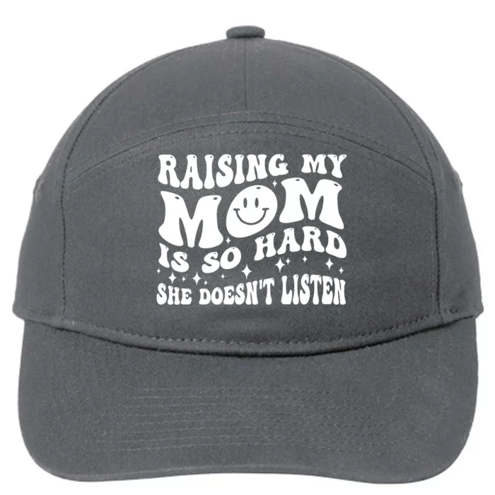 Raising My Mom Is So Hard She DoesnT Listen 7-Panel Snapback Hat