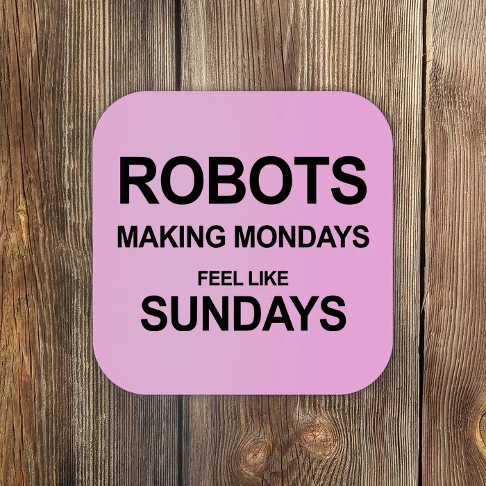 Robots Making Mondays Feel Like Sundays Coaster