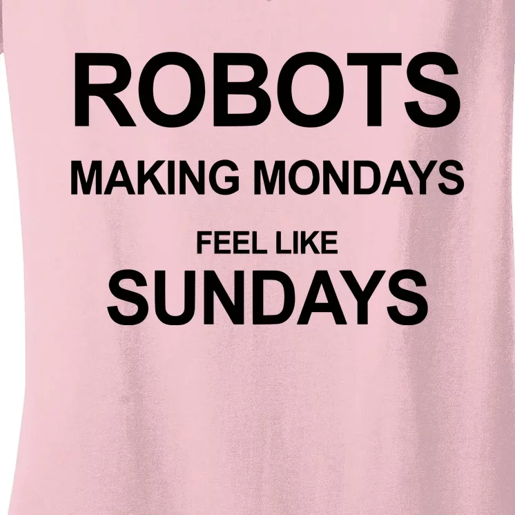 Robots Making Mondays Feel Like Sundays Women's V-Neck T-Shirt