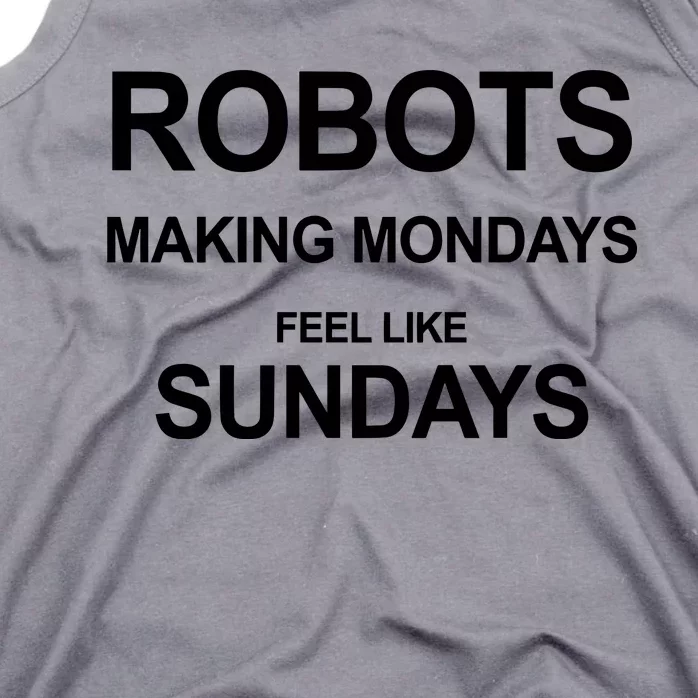 Robots Making Mondays Feel Like Sundays Tank Top