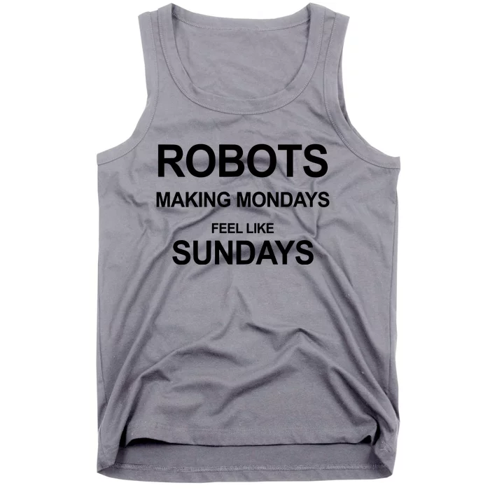 Robots Making Mondays Feel Like Sundays Tank Top