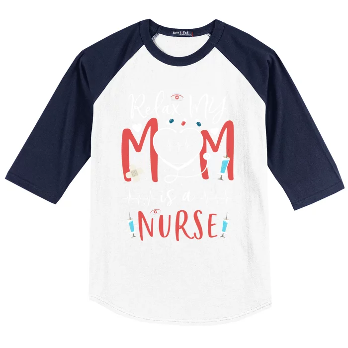 Relax My Mom Is A Nurse Mothers Day Nurse Funny Nurse Mom Cute Gift Baseball Sleeve Shirt