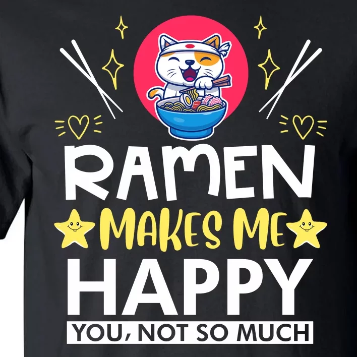 Ramen Makes Me Happy You Not So Much Tall T-Shirt