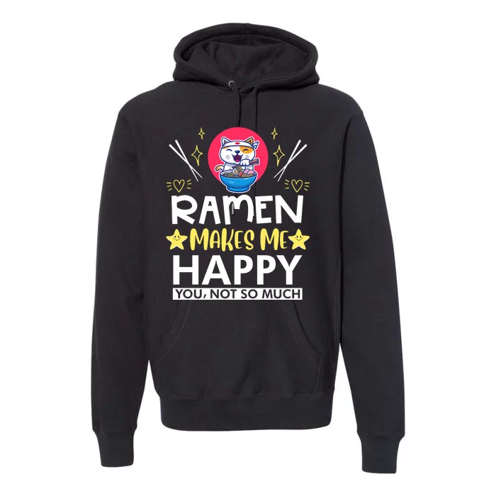 Ramen Makes Me Happy You Not So Much Premium Hoodie