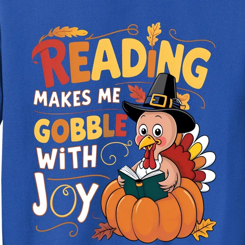 Reading Makes Me Gobble With Joy Funny Turkey Matching Meaningful Gift Tall Sweatshirt