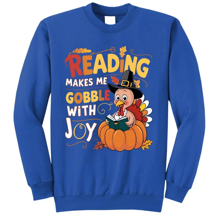 Reading Makes Me Gobble With Joy Funny Turkey Matching Meaningful Gift Tall Sweatshirt