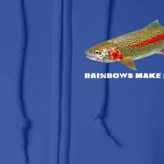 Rainbows Make Me Happy Trout Fishing Gift Full Zip Hoodie