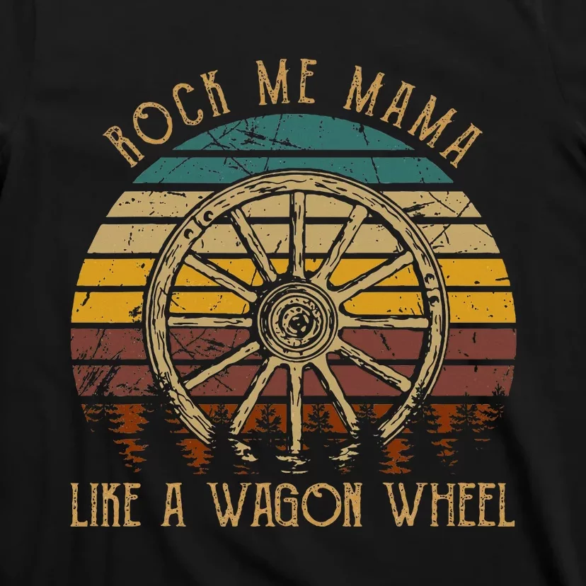 Rock Music Me Mama Like A Wagons Wheel Musician Love Country T-Shirt