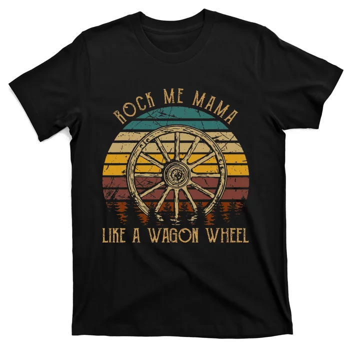 Rock Music Me Mama Like A Wagons Wheel Musician Love Country T-Shirt