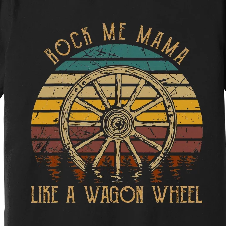 Rock Music Me Mama Like A Wagons Wheel Musician Love Country Premium T-Shirt