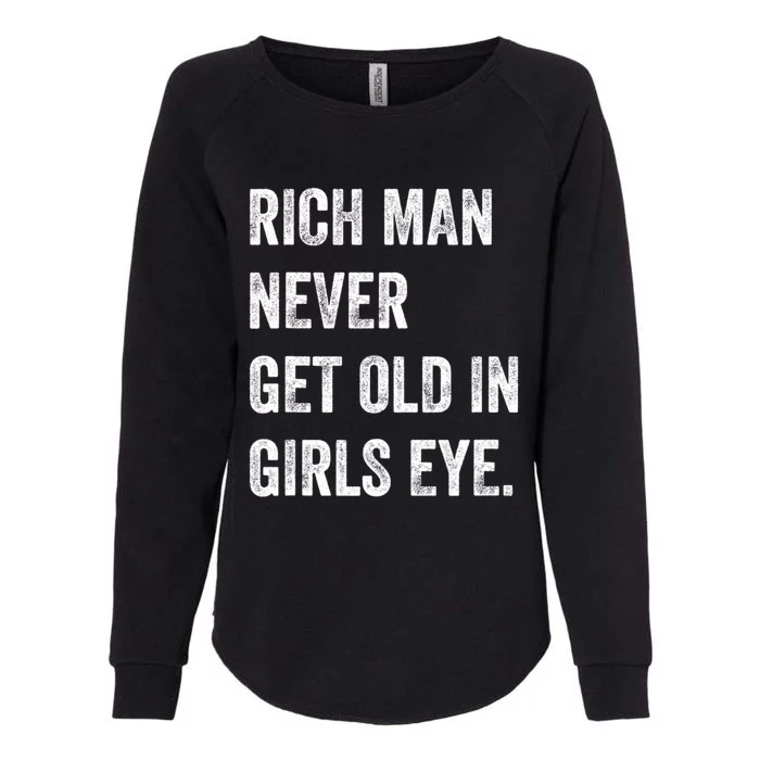 Rich Man Never Get Old In Girls Eye Funny Humor Womens California Wash Sweatshirt