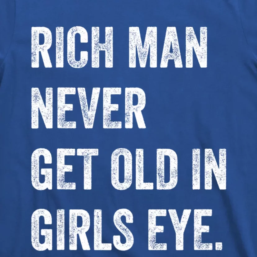 Rich Man Never Get Old In Girls Eye Funny Humor T-Shirt