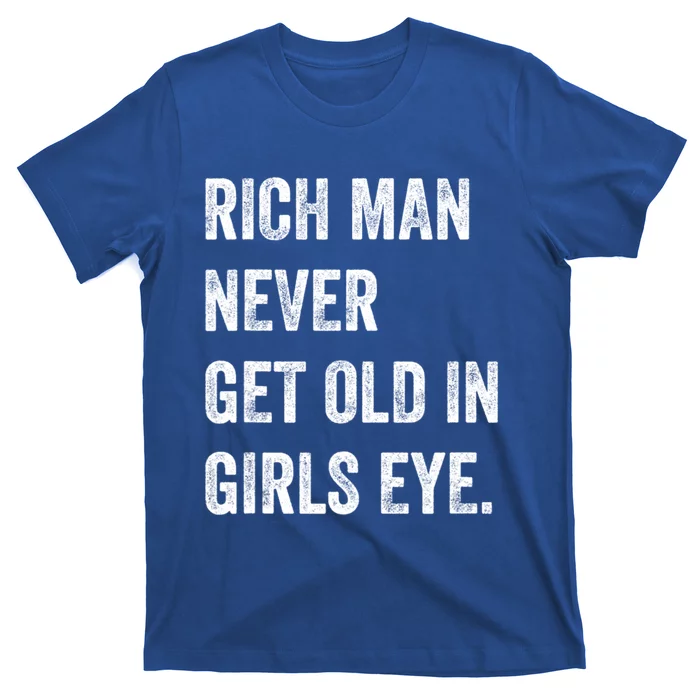 Rich Man Never Get Old In Girls Eye Funny Humor T-Shirt