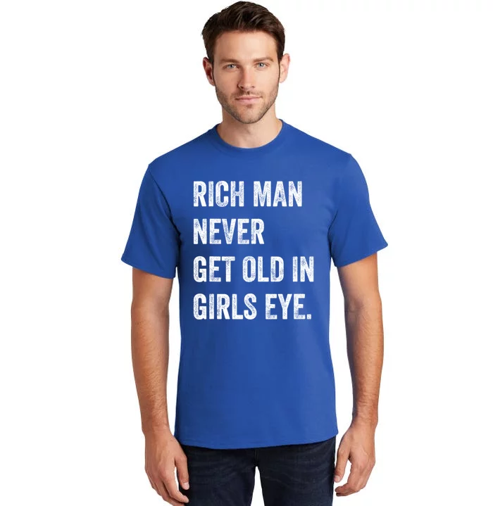 Rich Man Never Get Old In Girls Eye Funny Humor Tall T-Shirt