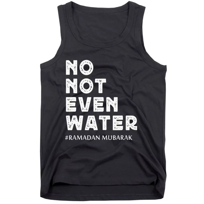 Ramadan Mubarak No not Even Water Ramadan Kareem Tank Top