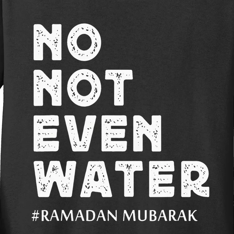 Ramadan Mubarak No not Even Water Ramadan Kareem Kids Long Sleeve Shirt