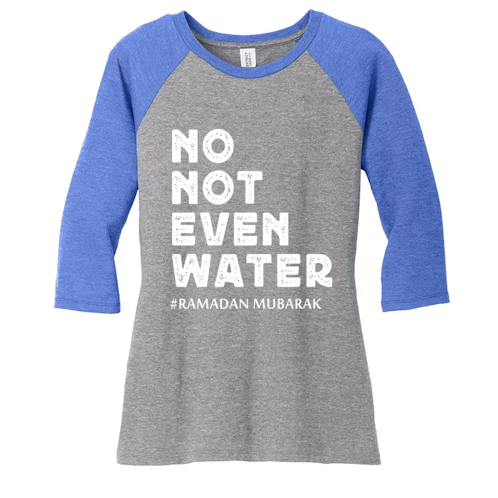 Ramadan Mubarak No Not Even Water Ramadan Kareem Meaningful Gift Women's Tri-Blend 3/4-Sleeve Raglan Shirt