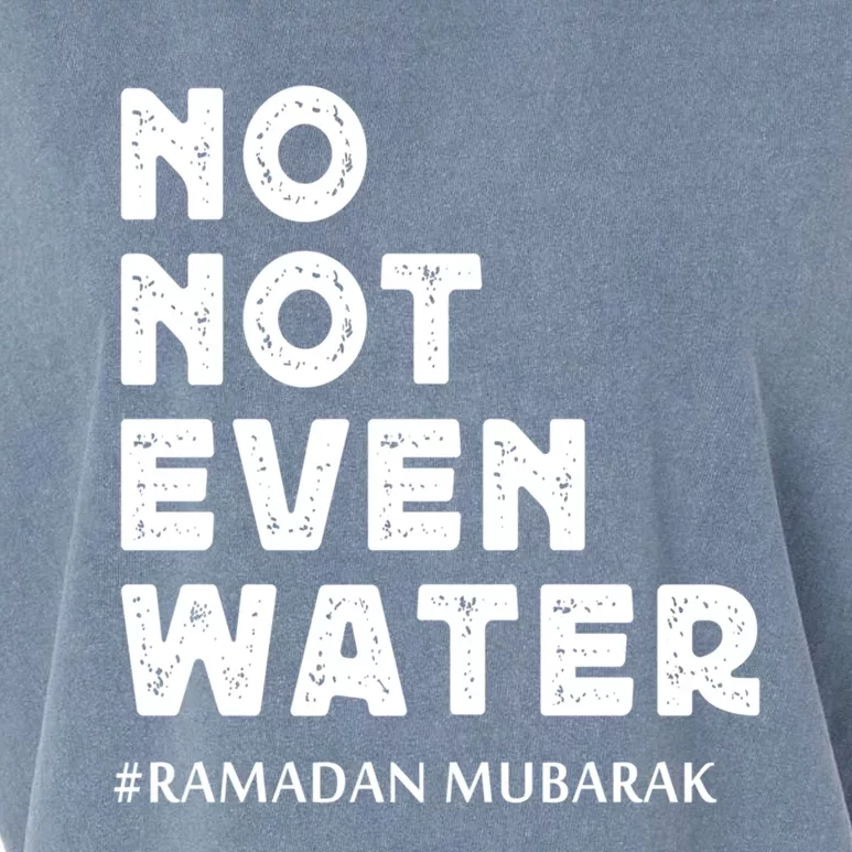 Ramadan Mubarak No Not Even Water Ramadan Kareem Meaningful Gift Garment-Dyed Women's Muscle Tee