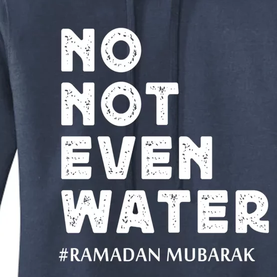 Ramadan Mubarak No Not Even Water Ramadan Kareem Meaningful Gift Women's Pullover Hoodie