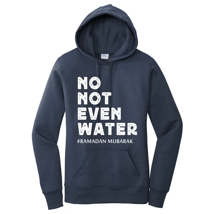 Ramadan Mubarak No Not Even Water Ramadan Kareem Meaningful Gift Women's Pullover Hoodie